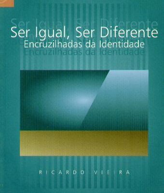 Ser Igual, Ser diferente: Encruzilhadas da Identidade