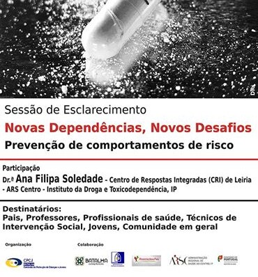 Sessão de esclarecimento: Novas Dependências,Novos Desafios – Prevenção de comportamentos de risco