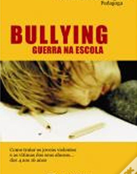  Bullying – Guerra na Escola: Como tratar jovens violentos e as vítimas dos seus abusos… 4 aos 16 anos