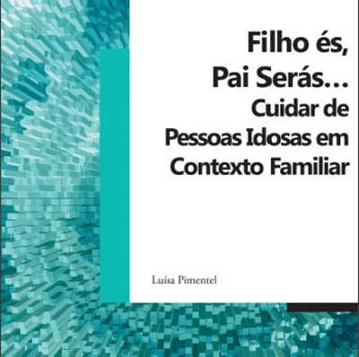 Filho és pai serás : cuidar de pessoas idosas em contexto familiar