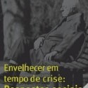 Envelhecer em Tempo de Crise: Respostas Sociais