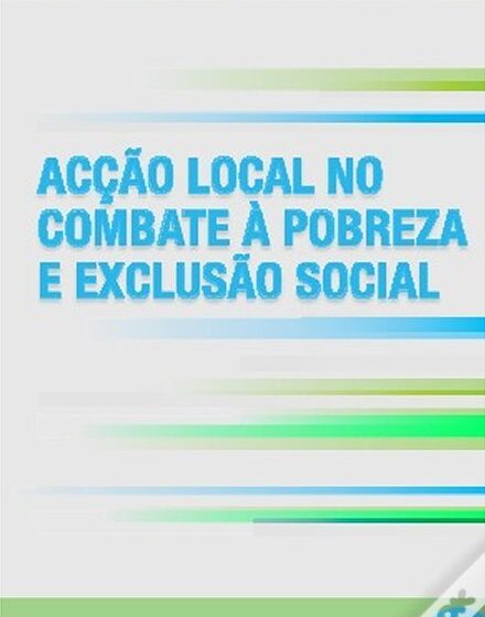  Acção Local no Combate à Pobreza e Exclusão Social