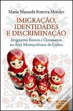 Imigração, Identidades e Discriminação – Imigrantes Russos e Ucranianos na Área Metropolitana de Lisboa