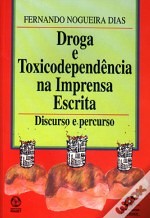 Droga e Toxicodependência na Imprensa Escrita – Discurso e Percurso