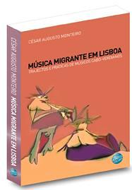 Música Migrante em Lisboa: Trajetos e Práticas de Músicos Cabo-Verdianos