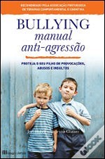 Bullying – Manual Anti-Agressão Proteja o seu filho de agressões, abusos e insultos