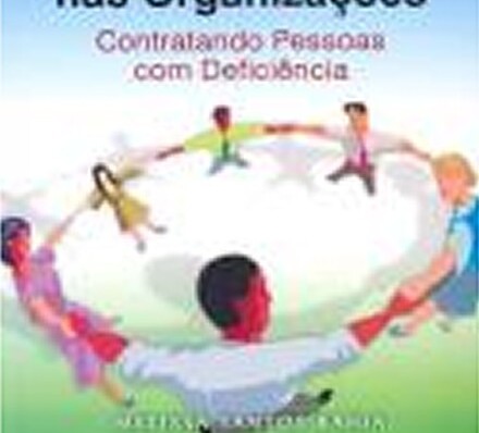 Responsabilidade Social e Diversidade nas Organizações – Contratando pessoas com deficiência