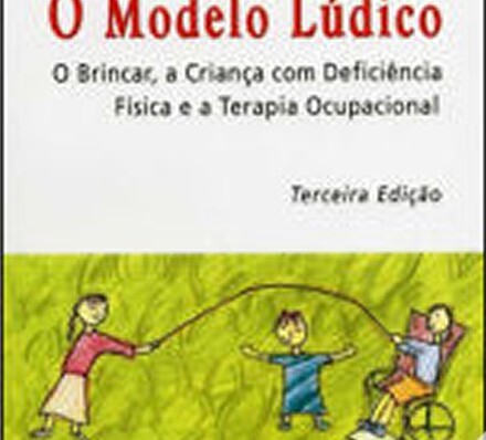 O Modelo Lúdico: O brincar, a criança com deficiência física e a terapia ocupacional