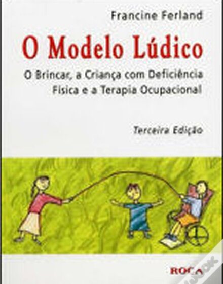  O Modelo Lúdico: O brincar, a criança com deficiência física e a terapia ocupacional