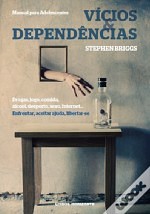 Vícios & Dependências – Drogas, jogo, comida, álcool, desporto, sexo, internet