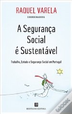 A Segurança Social é Sustentável – Trabalho, Estado e Segurança Social em Portugal