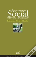 Segurança Social – O Futuro Hipotecado