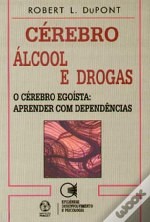 Cérebro, Álcool e Drogas – O Cérebro Egoísta: Aprender com Dependências