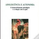  Adolescência e Autonomia – O desenvolvimento Psicológico e a Relação com os Pais