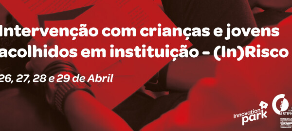 Intervenção com crianças e jovens acolhidos em Instituição – (In)Risco