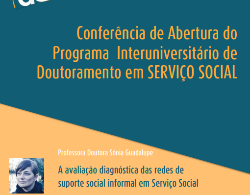 Conferência Doutoral ” A Avaliação Diagnóstica das redes de suporte social informal em Serviço Social, Sessão de Abertura do Ano Letivo do Programa de Doutoramento em Serviço Social