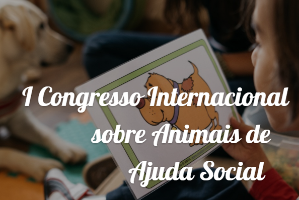 I Congresso Internacional sobre Animais de Ajuda Social – 25 e 26 Novembro