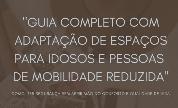 Guia completo ” Adaptação de Espaços para Idosos e Pessoas de Mobilidade Reduzida “
