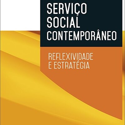 Serviço Social Contemporâneo – Reflexividade e estratégia