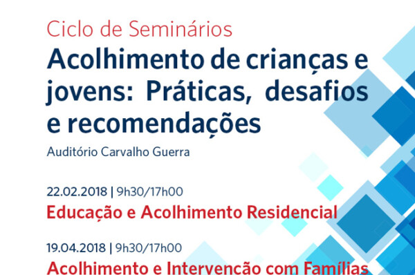 Ciclo de Seminários “Acolhimento de crianças e jovens: Práticas, desafios e recomendações”