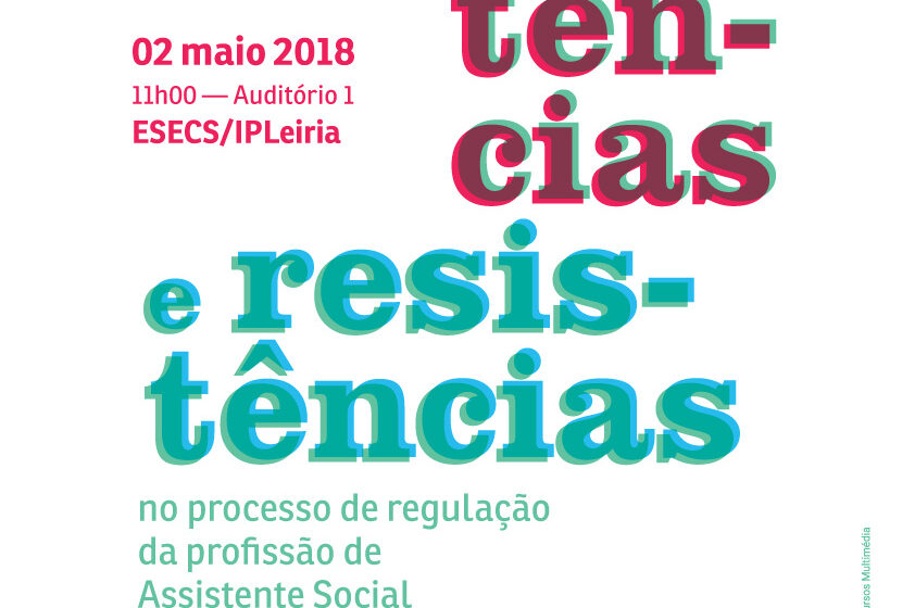  Conferência “Insistências e resistências no processo de regulação da profissão de Assistente Social em Portugal ” com Sónia Guadalupe na Esecs IPLeiria – 2 de Maio