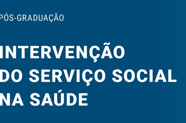 PÓS-GRADUAÇÃO EM INTERVENÇÃO DO SERVIÇO SOCIAL NA SAÚDE [E-LEARNING]