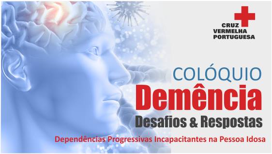 Colóquio “Demência – Desafios e Respostas – Dependências Progressivas Incapacitantes na pessoa Idosa