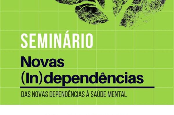 Seminário Novas (In)dependências – Das Novas Dependências à Saúde Mental