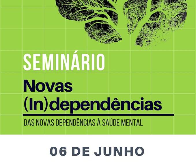  Seminário Novas (In)dependências – Das Novas Dependências à Saúde Mental