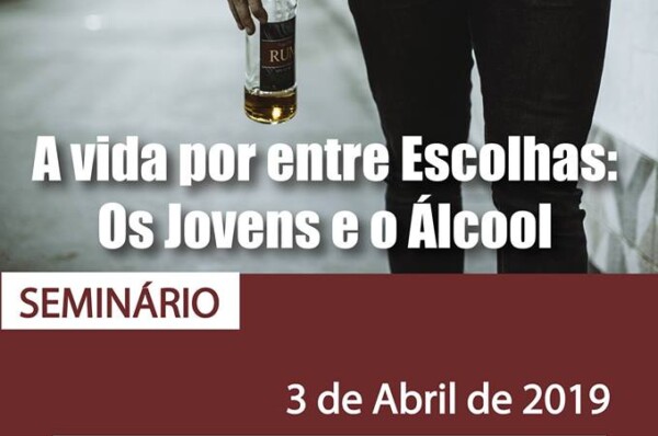 Seminário “A Vida por entre escolhas: Os jovens e o Álcool”.