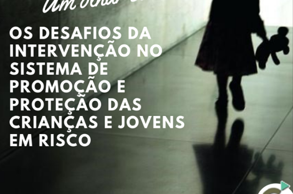 Seminário ” Os Desafios da Intervenção no Sistema de Promoção e Proteção das Crianças e Jovens em Risco “