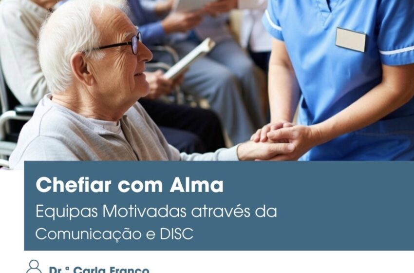  Chefiar com Alma: Gestão de Equipas Motivadas através da Comunicação e DISC